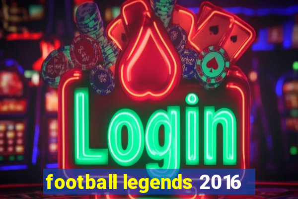 football legends 2016